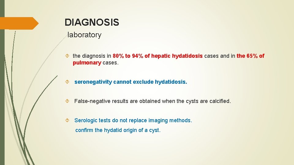 DIAGNOSIS laboratory the diagnosis in 80% to 94% of hepatic hydatidosis cases and in