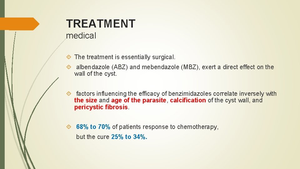 TREATMENT medical The treatment is essentially surgical. albendazole (ABZ) and mebendazole (MBZ), exert a