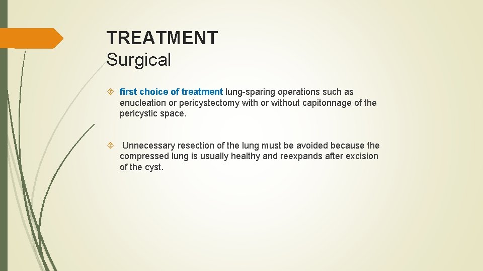 TREATMENT Surgical first choice of treatment lung-sparing operations such as enucleation or pericystectomy with