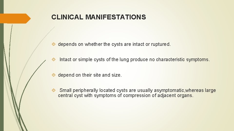 CLINICAL MANIFESTATIONS depends on whether the cysts are intact or ruptured. Intact or simple