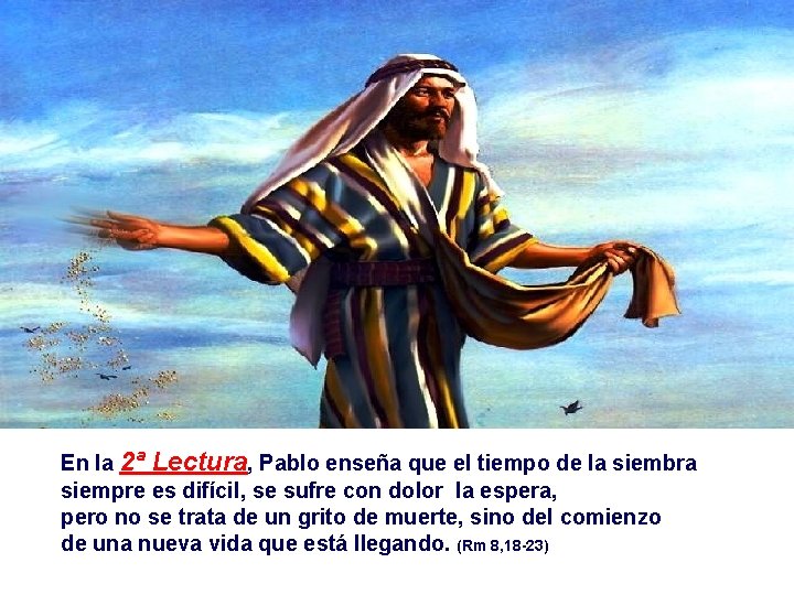 En la 2ª Lectura, Pablo enseña que el tiempo de la siembra siempre es