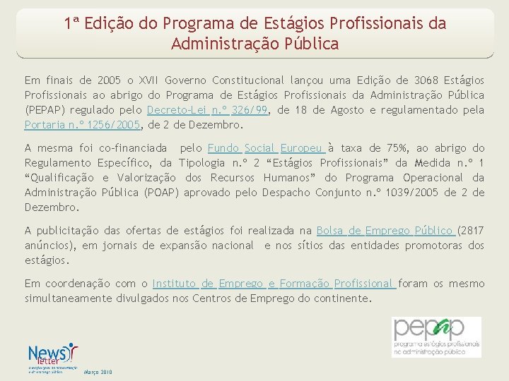 1ª Edição do Programa de Estágios Profissionais da Administração Pública Em finais de 2005