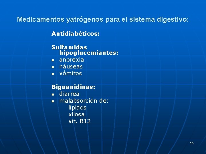 Medicamentos yatrógenos para el sistema digestivo: Antidiabéticos: Sulfamidas hipoglucemiantes: n anorexia n náuseas n