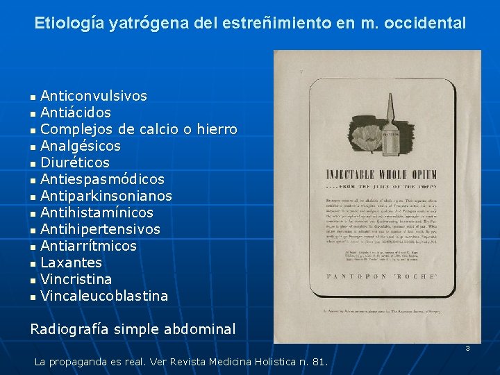 Etiología yatrógena del estreñimiento en m. occidental Anticonvulsivos n Antiácidos n Complejos de calcio