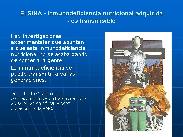 El SINA - inmunodeficiencia nutricional adquirida - es transmisible Hay investigaciones experimentales que apuntan