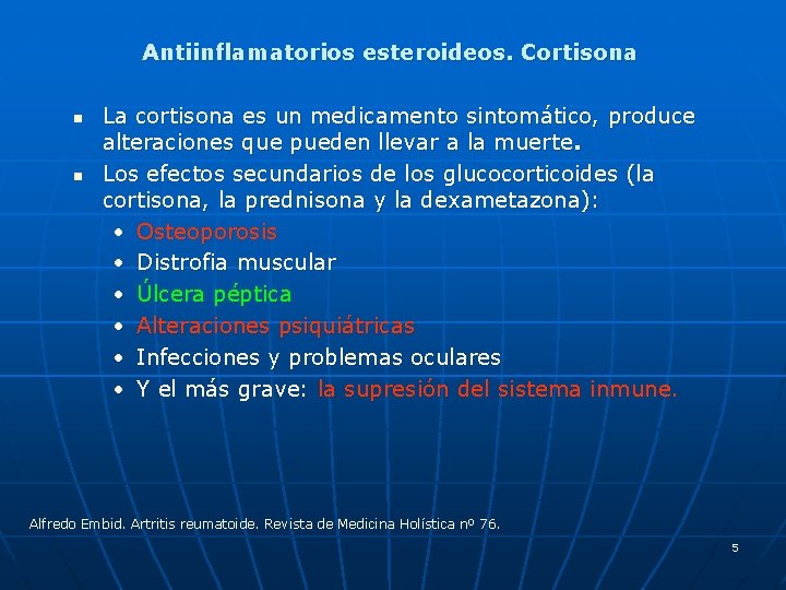 Antiinflamatorios esteroideos. Cortisona n n La cortisona es un medicamento sintomático, produce alteraciones que