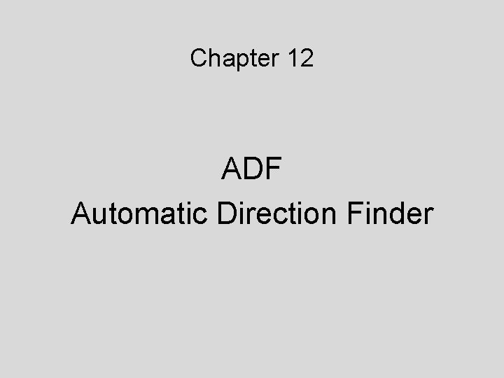 Chapter 12 ADF Automatic Direction Finder 