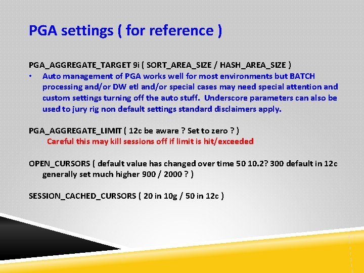 PGA settings ( for reference ) PGA_AGGREGATE_TARGET 9 i ( SORT_AREA_SIZE / HASH_AREA_SIZE )