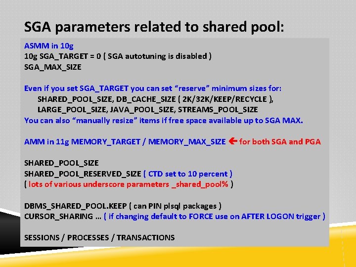 SGA parameters related to shared pool: ASMM in 10 g SGA_TARGET = 0 (