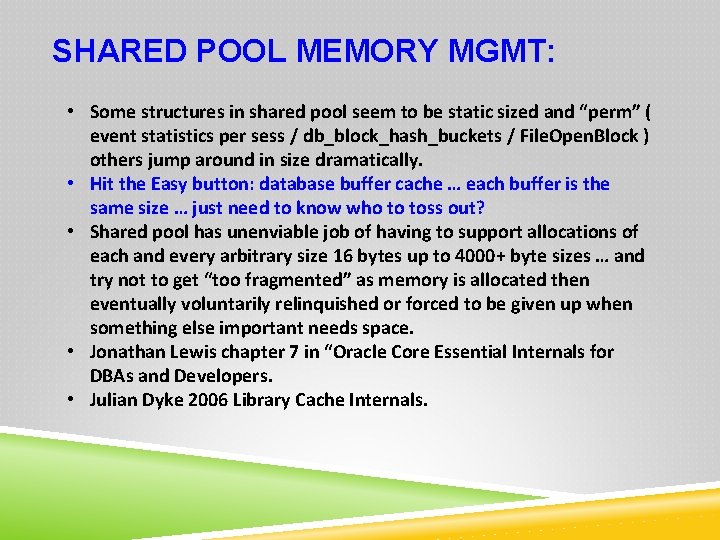 SHARED POOL MEMORY MGMT: • Some structures in shared pool seem to be static