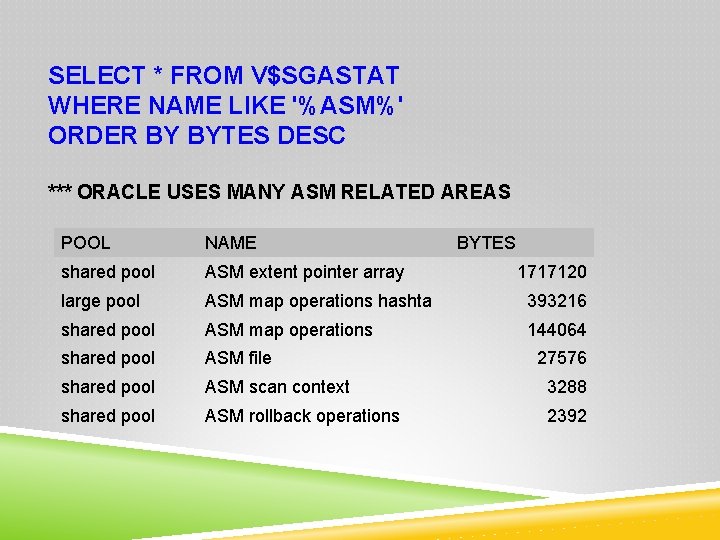 SELECT * FROM V$SGASTAT WHERE NAME LIKE '%ASM%' ORDER BY BYTES DESC *** ORACLE