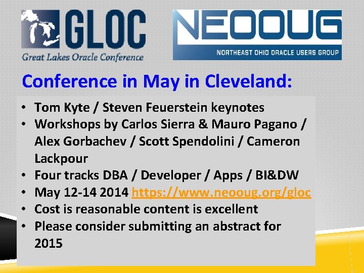 Conference in May in Cleveland: • Tom Kyte / Steven Feuerstein keynotes • Workshops