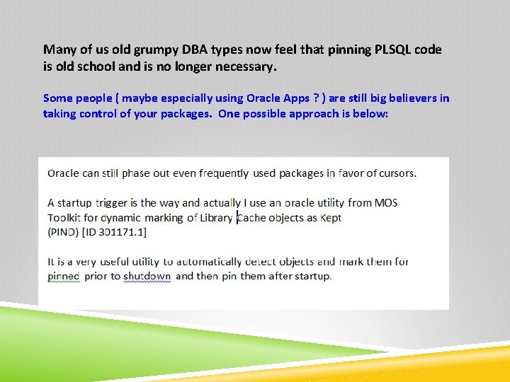Many of us old grumpy DBA types now feel that pinning PLSQL code is