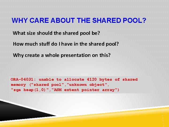 WHY CARE ABOUT THE SHARED POOL? What size should the shared pool be? How