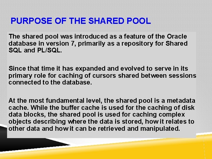 PURPOSE OF THE SHARED POOL The shared pool was introduced as a feature of