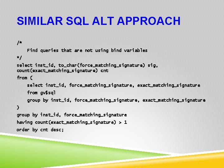 SIMILAR SQL ALT APPROACH /* Find queries that are not using bind variables */