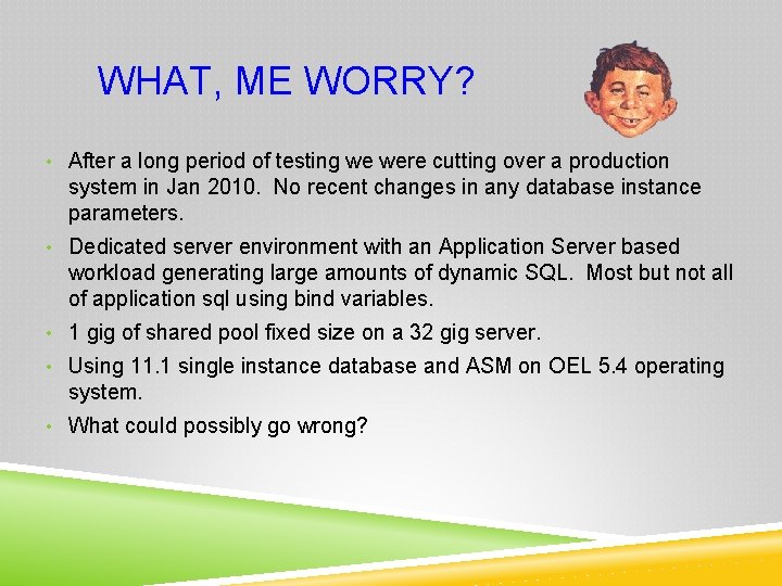 WHAT, ME WORRY? • After a long period of testing we were cutting over