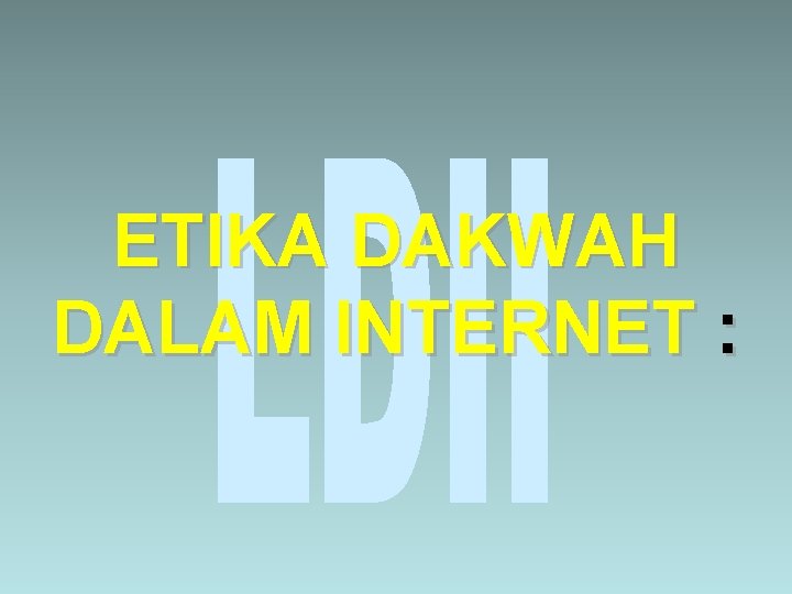 ETIKA DAKWAH DALAM INTERNET : 