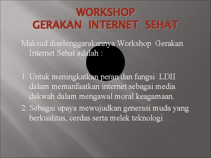 WORKSHOP GERAKAN INTERNET SEHAT Maksud diselenggarakannya Workshop Gerakan Internet Sehat adalah : 1. Untuk