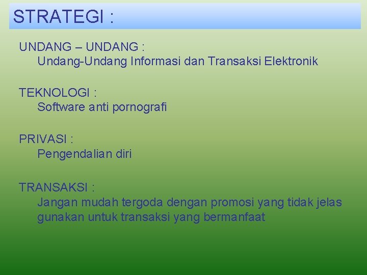 STRATEGI : UNDANG – UNDANG : Undang-Undang Informasi dan Transaksi Elektronik TEKNOLOGI : Software