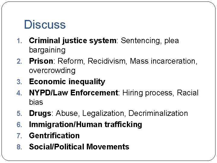 Discuss 1. Criminal justice system: Sentencing, plea 2. 3. 4. 5. 6. 7. 8. Discuss 1. Criminal justice system: Sentencing, plea 2. 3. 4. 5. 6. 7. 8.