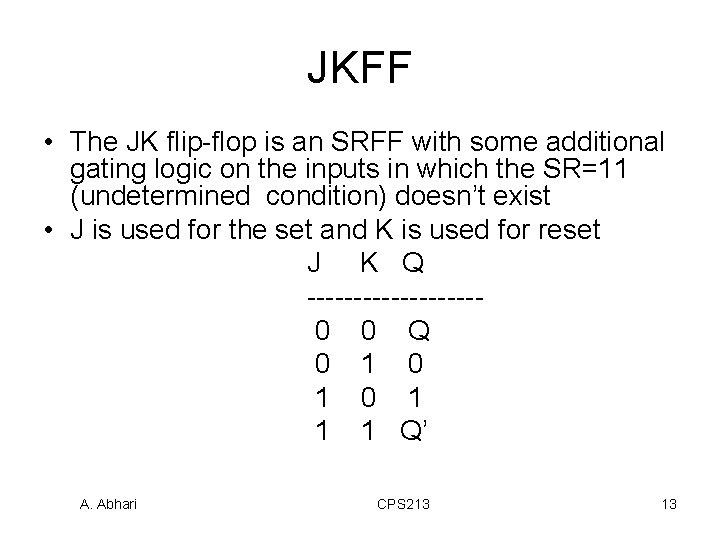 JKFF • The JK flip-flop is an SRFF with some additional gating logic on