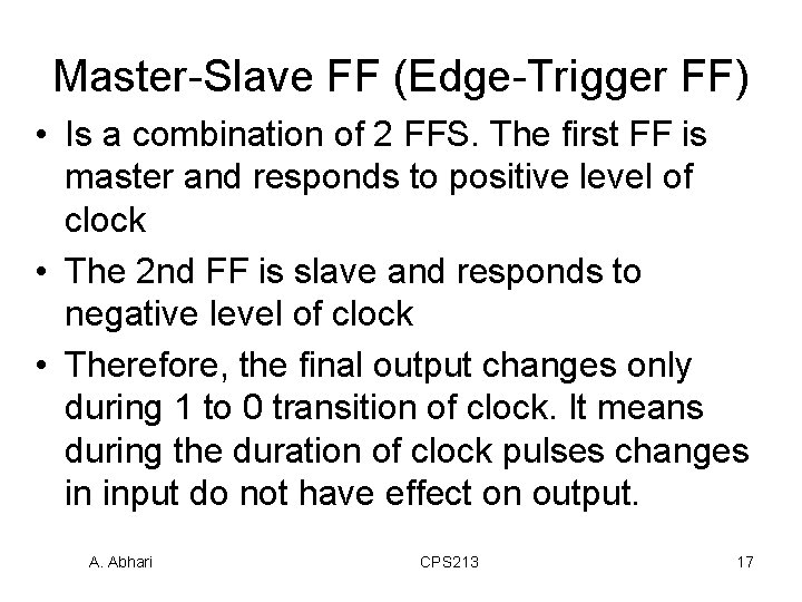 Master-Slave FF (Edge-Trigger FF) • Is a combination of 2 FFS. The first FF