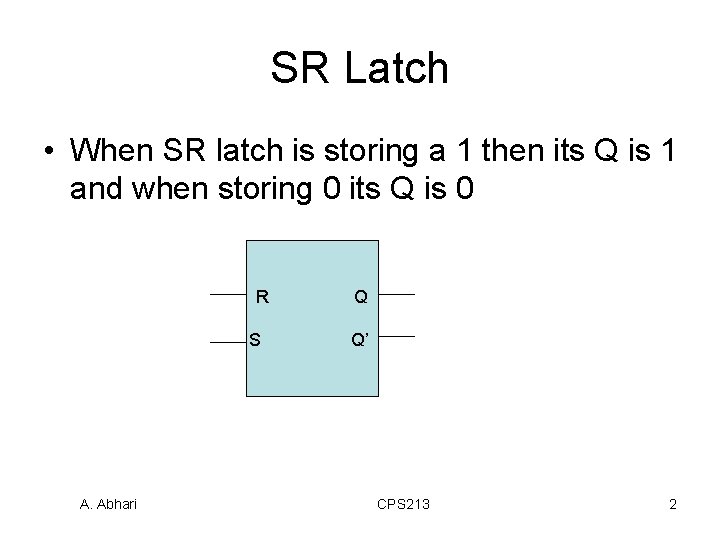 SR Latch • When SR latch is storing a 1 then its Q is