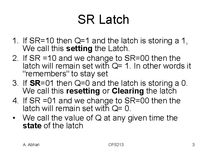 SR Latch 1. If SR=10 then Q=1 and the latch is storing a 1,