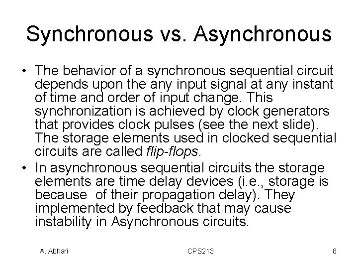 Synchronous vs. Asynchronous • The behavior of a synchronous sequential circuit depends upon the