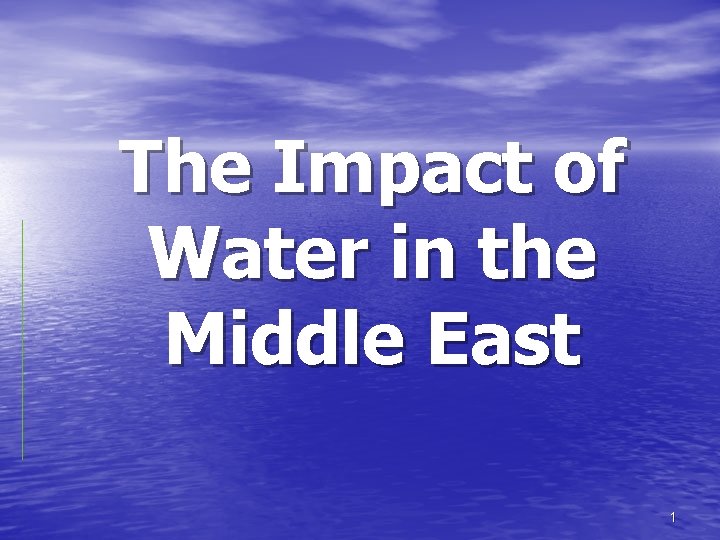 The Impact of Water in the Middle East 1 