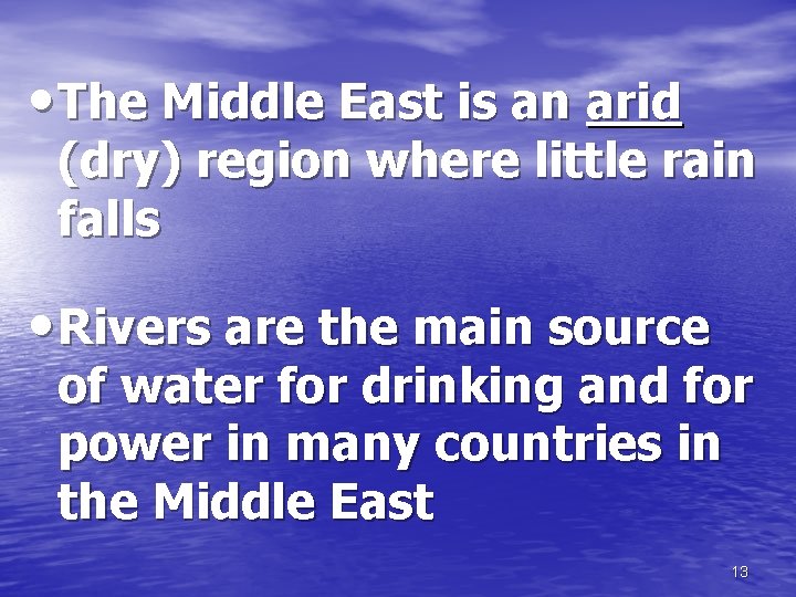  • The Middle East is an arid (dry) region where little rain falls