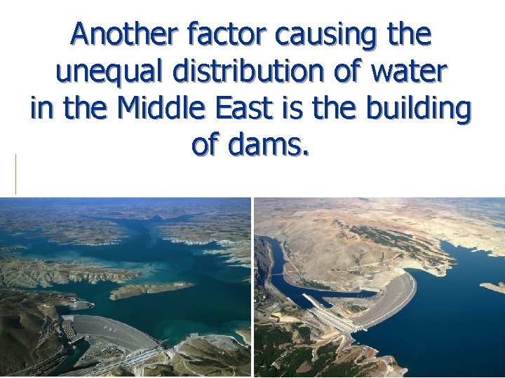 Another factor causing the unequal distribution of water in the Middle East is the