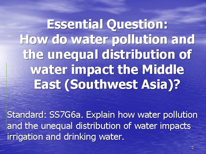 Essential Question: How do water pollution and the unequal distribution of water impact the