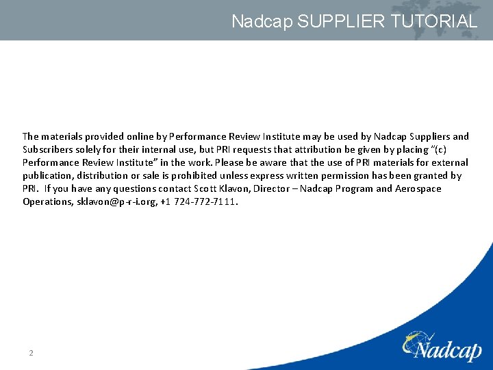 Nadcap SUPPLIER TUTORIAL The materials provided online by Performance Review Institute may be used