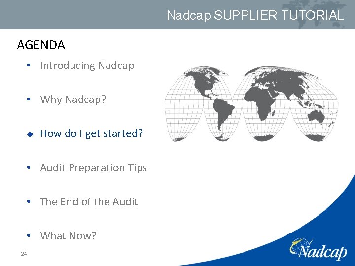 Nadcap SUPPLIER TUTORIAL AGENDA • Introducing Nadcap • Why Nadcap? u How do I