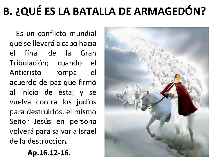 B. ¿QUÉ ES LA BATALLA DE ARMAGEDÓN? Es un conflicto mundial que se llevará