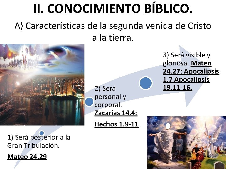 II. CONOCIMIENTO BÍBLICO. A) Características de la segunda venida de Cristo a la tierra.