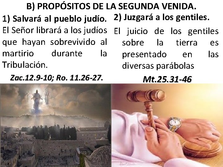 B) PROPÓSITOS DE LA SEGUNDA VENIDA. 1) Salvará al pueblo judío. 2) Juzgará a