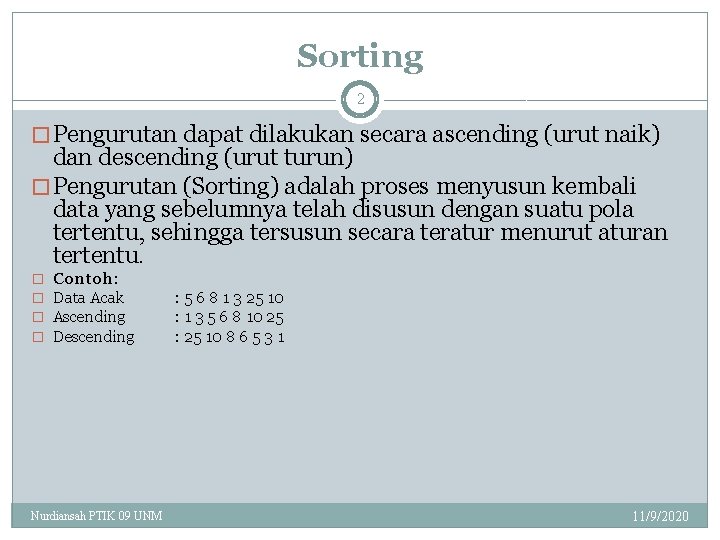 Sorting 2 � Pengurutan dapat dilakukan secara ascending (urut naik) dan descending (urut turun)