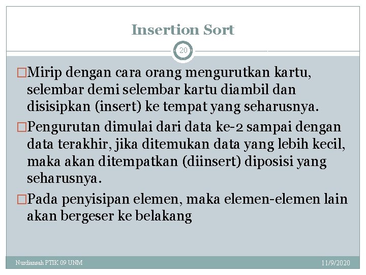 Insertion Sort 20 �Mirip dengan cara orang mengurutkan kartu, selembar demi selembar kartu diambil