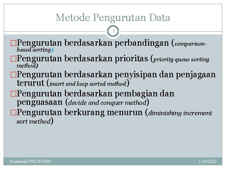 Metode Pengurutan Data 3 �Pengurutan berdasarkan perbandingan (comparisonbased sorting) �Pengurutan berdasarkan prioritas (priority queue