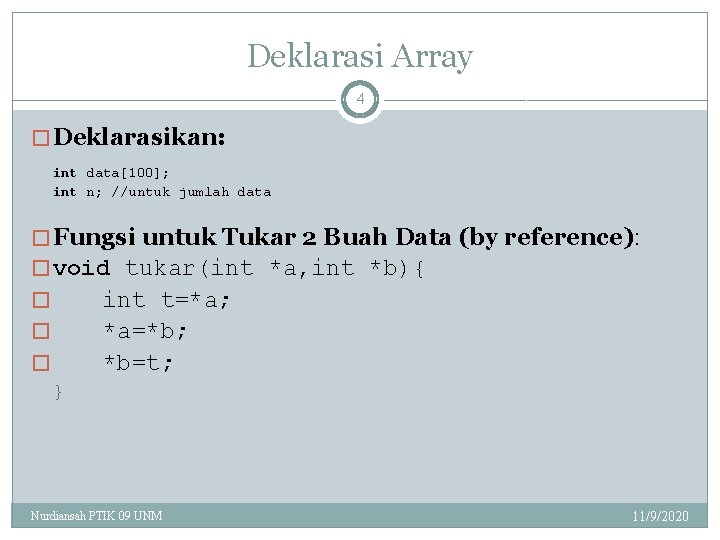 Deklarasi Array 4 � Deklarasikan: int data[100]; int n; //untuk jumlah data � Fungsi