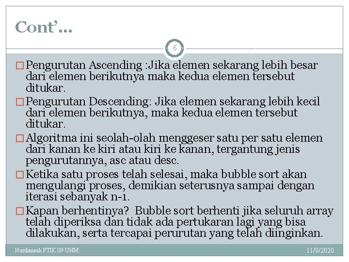 Cont’… 6 � Pengurutan Ascending : Jika elemen sekarang lebih besar dari elemen berikutnya