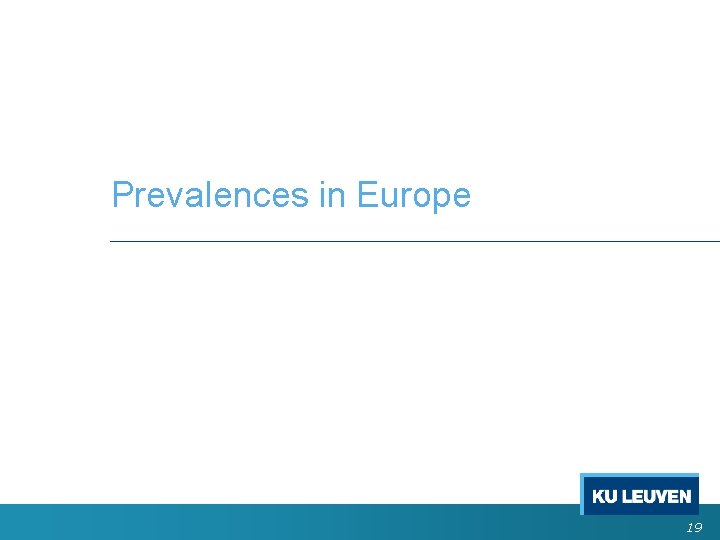 Prevalences in Europe 19 Prevalences in Europe 19