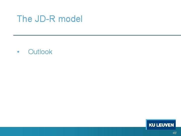 The JD-R model • Outlook 48 The JD-R model • Outlook 48