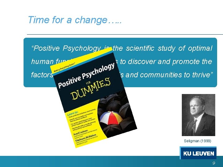 Time for a change…. . “Positive Psychology is the scientific study of optimal human Time for a change…. . “Positive Psychology is the scientific study of optimal human