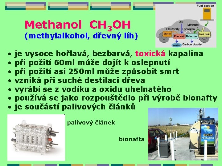 Methanol CH 3 OH (methylalkohol, dřevný líh) • je vysoce hořlavá, bezbarvá, toxická kapalina