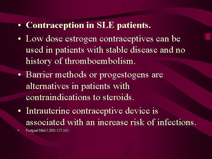  • Contraception in SLE patients. • Low dose estrogen contraceptives can be used