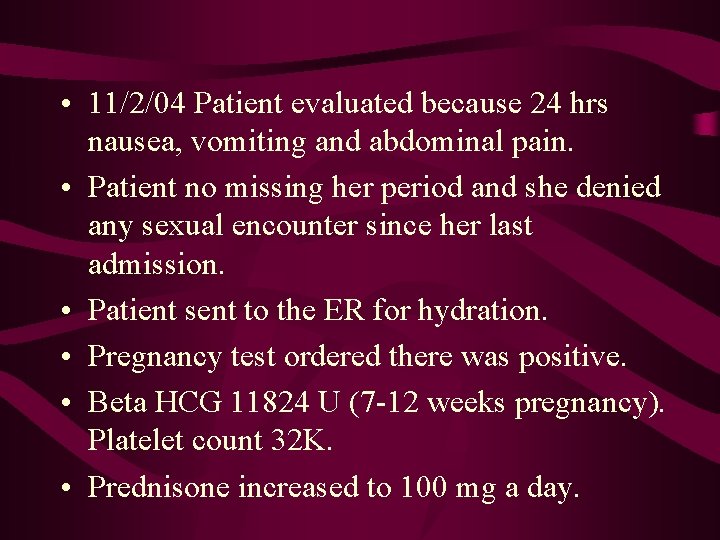  • 11/2/04 Patient evaluated because 24 hrs nausea, vomiting and abdominal pain. •